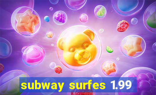 subway surfes 1.99